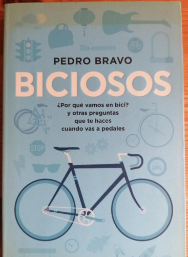 Portada del libro de BRAVO Pedro. - BICIOSOS. ¿POR QUÉ VAMOS EN BICI? Y OTRAS PREGUNTAS QUE TE HACES CUANDO VAS A PEDALES