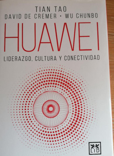 Portada del libro de Huawei. Liderazgo, Cultura Y Conectividad - Chunbo, Tao Y Ot Chunbo, Tao y otros LID 2018 378pp