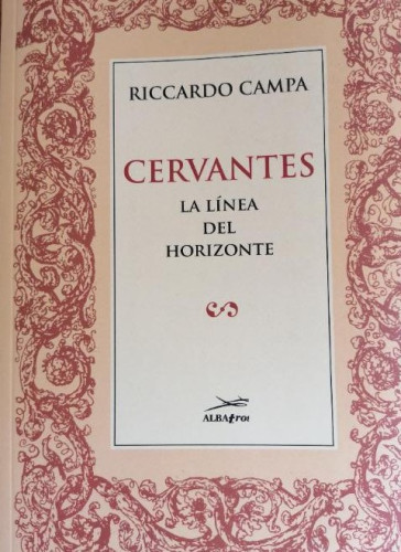 Portada del libro de CERVANTES. LA LINEA DEL HORIZONTE CAMPA , RICCARDO ALBATROS EDICIONES, (2017) 346pp