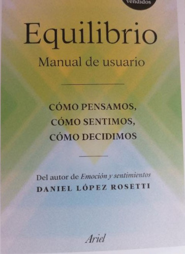 Portada del libro de Equilibrio: manual de usuario : cómo pensamos, cómo sentimos, cómo decidimos López Rosetti, Daniel
