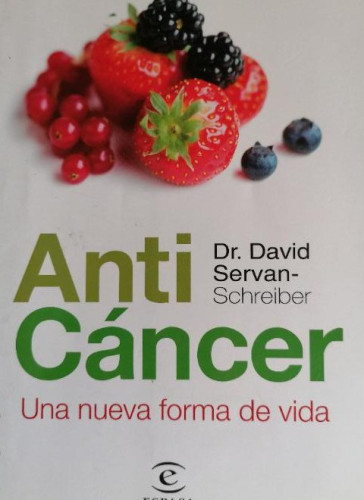 Portada del libro de David Servan-Schreiber . Anti Cáncer. Una nueva forma de vida espasa 2008 361pp