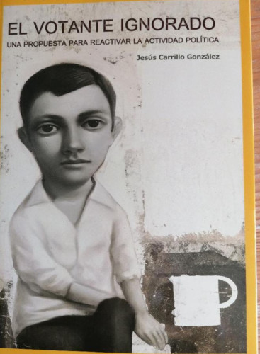 Portada del libro de EL VOTANTE IGNORADO: UNA PROPUESTA PARA REACTIVAR LA ACTIVIDAD POLITICA