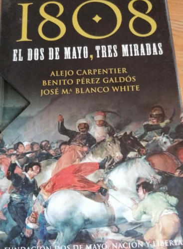 Portada del libro de 1808, el dos de mayo, tres miradas carpentier, galdos, whiteFundación Dos de Mayo (2008) EN ESTUCHE