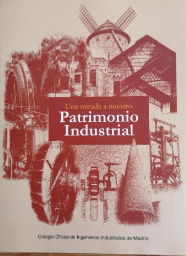 Portada del libro de Una mirada a nuestro patrimonio industrial Aa. Vv. Publicado por Colegio de Ingenieros Industriales