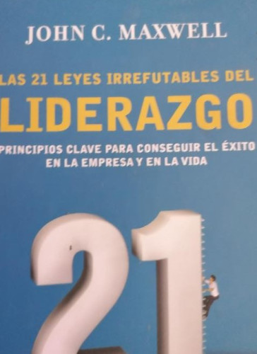 Portada del libro de Las 21 leyes irrefutables del liderazgo. Maxwell. RBA 2008 370pp
