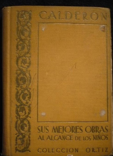 Portada del libro de CALDERON. SUS MEJORES OBRAS AL ALCANCE DE LOSNIÑOS. COLECCION ORTIZ. 107 PAG.