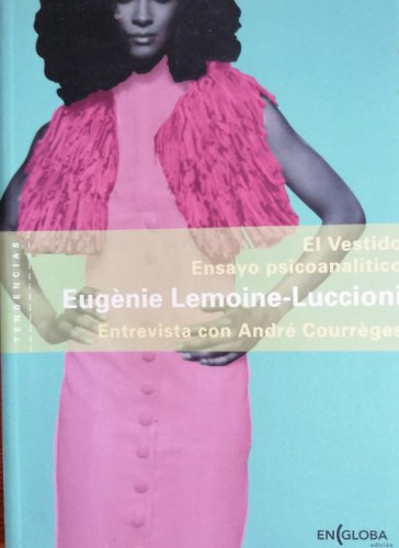 Portada del libro de Vestido: ensayo psicoanalitico Lemoine, Eugene Publicado por * EN(GLOBA (2003) 128pp