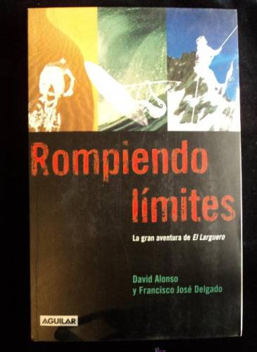 Portada del libro de ROMPIENDO LIMITES. LA AVENTURA DE EL LARGUERO. ALONSO Y JOSE DELGADO. AGUIDAR. 2003 300 PAG
