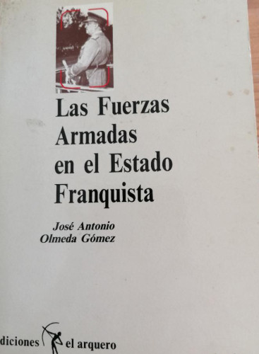 Portada del libro de Las fuerzas armadas en el estado franquista. - OLMEDA GÓMEZ, José Antonio.