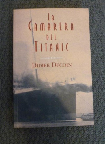 Portada del libro de LA CAMARERA DEL TITANIC Decoin,Didier Editorial: Ediciones B.Colección:Orient Express