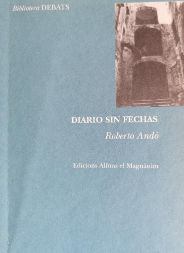 Portada del libro de DIARIO SIN FECHAS.ROBERTO ANDO.EDICIONES ALFONS EL MAGNAMIN.BIBLIOTECA DEBATS 1997 118pp