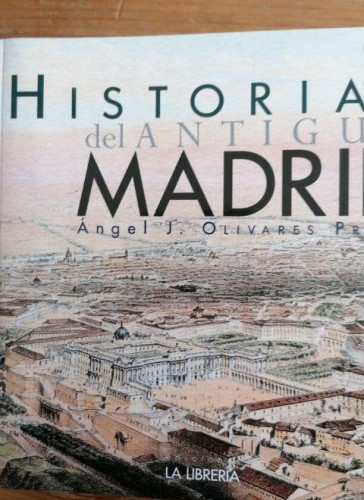 Portada del libro de HISTORIA DEL ANTIGUO MADRID. ANGEL J. OLIVARES La librería. 2016 346pp