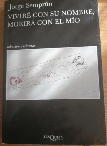 Portada del libro de VIVIRÉ CON SU NOMBRE, MORIRÁ CON EL MÍO - Semprún, Jorge TUSQUETS 2011 235pp