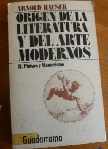 Portada del libro de ORIGEN DE LA LITERATURA Y DEL ARTE MODERNOS. A. HAUSER. 2. PINTURA Y MANIERISMO.GUADARRAMA. 1974 282