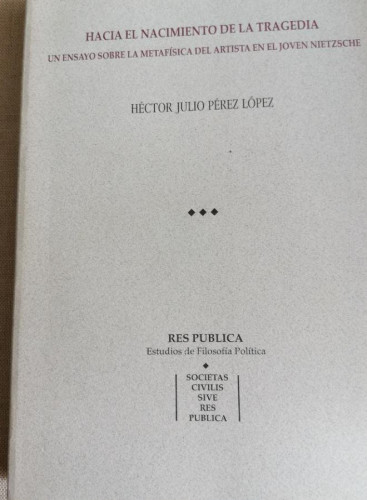 Portada del libro de Hacia el nacimiento de la tragedia. un ensayo sobre la metafisica delartista en el joven nietzsche