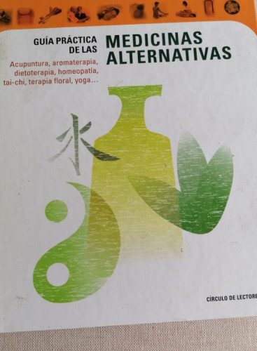 Portada del libro de GUÍA PRÁCTICA DE LAS MEDICINAS ALTERNATIVAS Equipo editorial Publicado por Círculo de Lectores (200