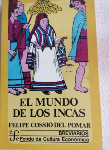 Portada del libro de El mundo de los incas. Felipe Cossío del Pomar. Fondo de Cultura Económica, 2000. 216pp