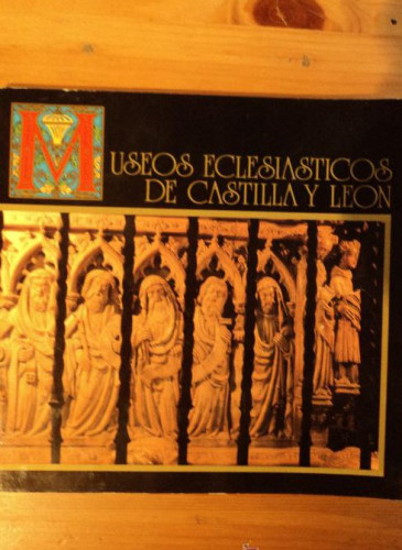 Portada del libro de MUSEOS ECLESIASTICOS CASTILLA Y LEON. JUNTA. 1989 102 PAG