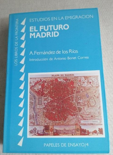 Portada del libro de FERNÁNDEZ DE LOS RIOS, Ángel (1821-1880). El Futuro Madrid. Edición facsímil... 1989. 366pp