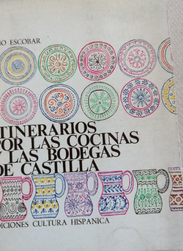Portada del libro ITINERARIOS POR LAS COCINAS Y LAS BODEGAS DE CASTILLA. JULIO ESCOBAR.1 ºed.cultura hispanica 1965