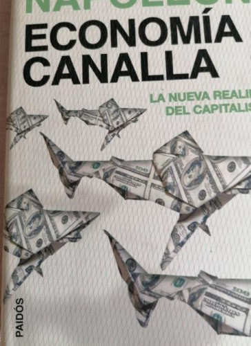 Portada del libro de Economía canalla. La nueva realidad del capitalismo - Loretta Napoleoni PAODPS- 2008 282pp