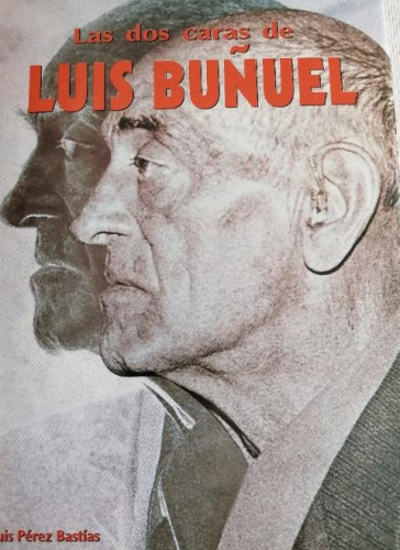 Portada del libro de Las dos caras de Luis Buñuel / PEREZ BASTÍAS, LUIS