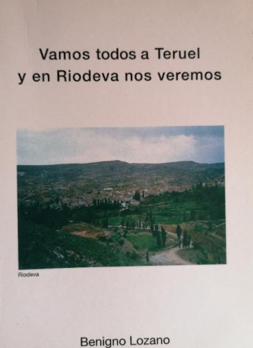 Portada del libro de VAMOS TODOS A TERUEL Y EN RIODEVA NOS VEREMOS. - LOZANO, BENIGNO.