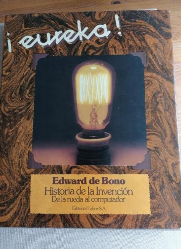 Portada del libro de ¡Eureka! : Cómo y cuándo se realizaron los grandes inventos: História ilustrada de los inventos de la...