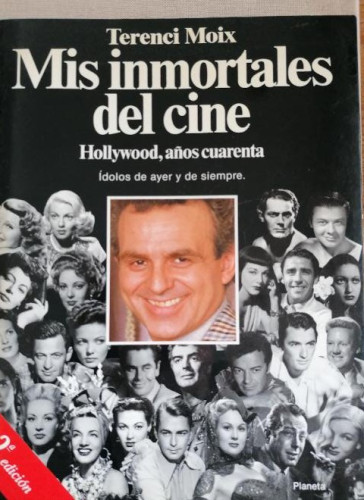 Portada del libro de MIS INMORTALES DEL CINE - HOLLYWOOD, AÑOS 40 TERENCI MOIX PLNETA 2º Ed 1992 391pp