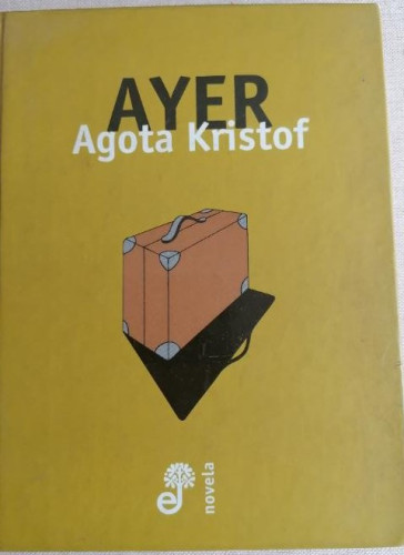 Portada del libro de AYER Traducción de Manuel Pereira - Kristof,Agota