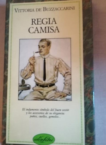 Portada del libro REGIA CAMISA (HISTORIA DE LA CAMISA ) - VITTORIA DE BUZZACCARINI - 1984- ILUSTRADO