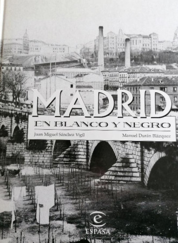 Portada del libro de Madrid en blanco y negro Miguel Sanchez Vigil Manuel Duran Blazquez Espasa Calpe 1998 260pp