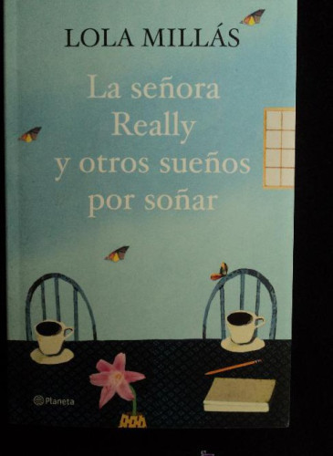 Portada del libro de LA SEÑORA REALLY Y OTROS SUEÑOS PARA SOÑAR. LOLA MILLAS. PLANETA. 2010 215 PAG