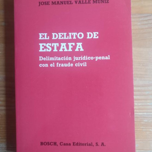 Portada del libro de El delito de estafa. Delimitación jurídico-penal con el fraude civil VALLE MUNIZ, José Manuel: BOSC