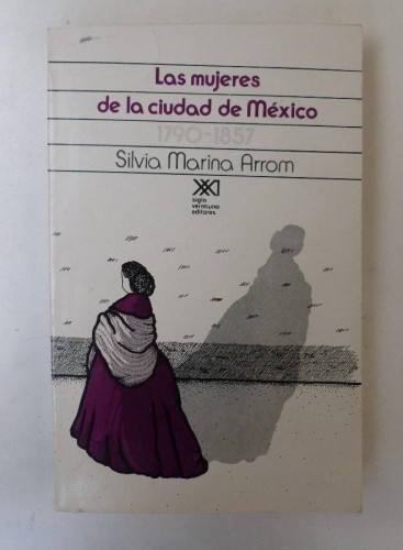 Portada del libro de Las mujeres de la ciudad de México.1790-1857 - Silvia Marina Arrom - Ed. Siglo XXI. 382pp