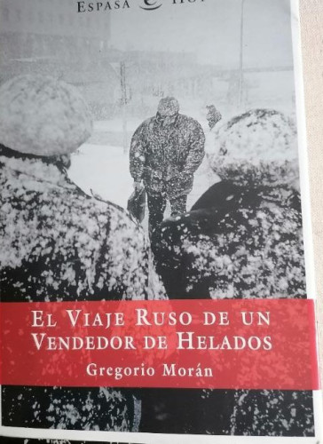 Portada del libro de El viaje ruso de un vendedor de helados. Gregorio Morán. Espasa. 2001 362pp