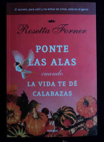 Portada del libro de PONTE LAS ALAS CUANDO LA VIDA TE DE CALABAZAS.ROSETTA FORNER.INTEGRAL. 200PAG