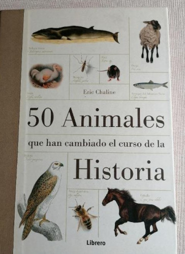 Portada del libro de 50 animales que han cambiado el curso de la historia - Eric Chaline LIBRERO 2013