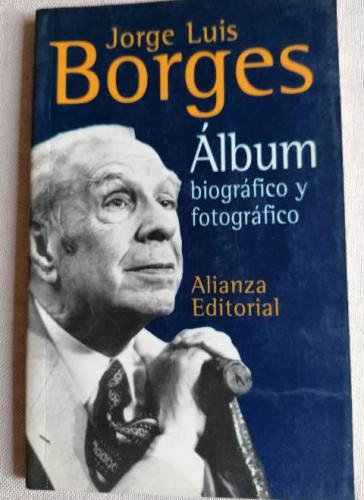 Portada del libro de Álbum biográfico y fotográfico. Jorge Luis Borges. Alianza editorial 1995 89pp