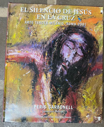Portada del libro de EL SILENCIO DE JESÚS EN LA CRUZ. Arte Tercer Milenio, Roma 2001