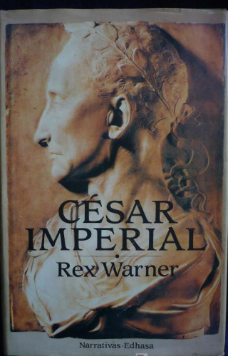 Portada del libro de CESAR IMPERIAL. REX WARNER. EDHASA NARRATIVAS. 1ED. 1987 320 PAG