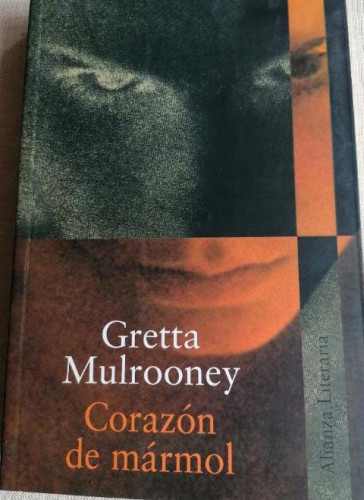 Portada del libro de Corazón de mármol - Gretta Mulrooney Alianza Literaria. 2001 372pp