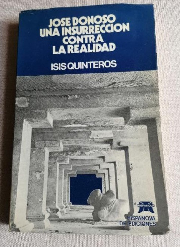 Portada del libro de JOSE DONOSO UNA INSURRECCION CONTRA LA REALIDAD - ISIS QUINTEROS hispanova