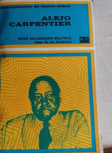Portada del libro de Recopilacion de textos sobre Alejo Carpentier. VV.AA. CASA DE LAS AMERICAS 1877 585pp