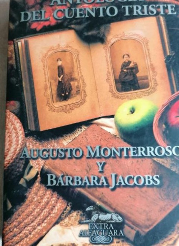 Portada del libro de Antología del cuento triste. Augusto Monterroso y Bárbara Jacobs. Alfaguara 1997 1º ed 540pp