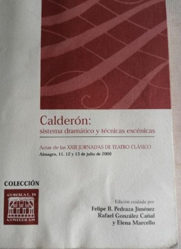 Portada del libro de CALDERÓN: SISTEMA DRAMÁTICO Y TÉCNICAS ESCÉNICAS. ACTAS DE LAS XXIII JORNADAS DE TEATRO CLÁSICO. GON