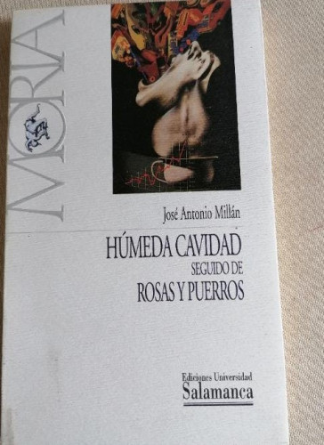Portada del libro de Húmeda cavidad, seguido de Rosas y Puerros - Jose Antonio Millán UNI.SALAMANCA.1º ED.1996 dedicado