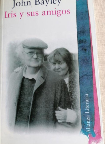 Portada del libro de Iris (Murdoch) y sus amigos. John Bayley. Alianza Literaria, 2001. 260pp