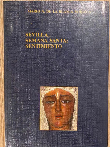 Portada del libro de SEVILLA, SEMANA SANTA: SENTIMIENTO. MARIO A. DE LA BLANCA NORIEGA.