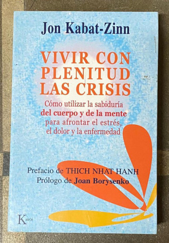 Portada del libro de Vivir con plenitud las crisis. Kabat-Zinn, Jon. 2005, Kairós.
